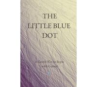 THE LITTLE BLUE DOT: A Gentle Way to Begin with Gemini