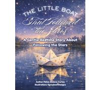The Little Boat That Followed The Stars: A Gentle Bedtime Story About Following The Stars