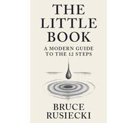 The Little Book: A Modern Guide to the 12 Steps