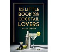 The Little Book for Cocktail Lovers: Recipes, Crafts, Trivia and More - the Perfect Gift for Any Aspiring Mixologist