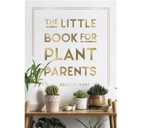 The Little Book for Plant Parents by Felicity Hart Felicity Hart (Auteur)