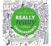 The Little Book for Really Really Brilliant Grandparents by Katharine Hill Katharine Hill (Auteur)