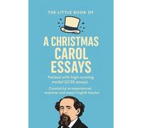 The Little Book of A Christmas Carol Essays: GCSE level essays for Grades 5-9