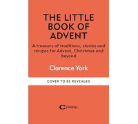 The Little Book of Advent: A treasury of traditions, stories and recipes for Advent, Christmas and beyond