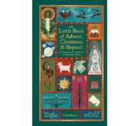 The Little Book of Advent, Christmas & Beyond: A treasury of traditions, stories & recipes