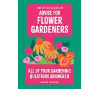 The Little Book of Advice for Flower Gardeners: All of your gardening questions answered