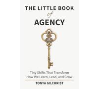 The Little Book of Agency: Tiny Shifts That Transform How We Learn, Lead, and Grow