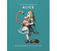 The Little Book of Alice: Wonderland's Wit & Wisdom