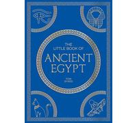 The Little Book of Ancient Egypt A Pocket Guide to an Epic Civilization, Including Key Events, People, Trivia and More - TOM SYKES - Summersdale - ebook (ePub) - Livre