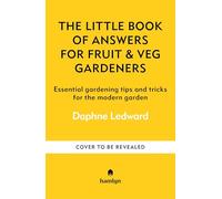 The Little Book of Answers for Fruit & Veg Gardeners: Essential gardening tips and tricks for the modern garden