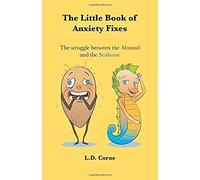 The Little Book Of Anxiety Fixes: The Struggle Between The Almond And The Seahorse