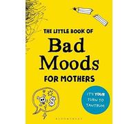 The Little Book Of Bad Moods For Mothers