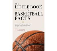 The Little Book of Basketball Facts: Fascinating Things You Never Knew About the Game That Changed the World