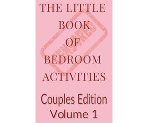 The Little Book of Bedroom Games: Couples Edition, Volume 1: Playful, Flirty, and Risqué Activities to Spice Up Your Love Life