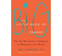 The Little Book of Big Change: The No-Willpower Approach to Breaking Any Habit