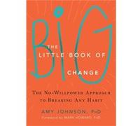 The Little Book Of Big Change: The No-Willpower Approach To Breaking Any Habit (Paperback) Amy Johnson, (Auteur)