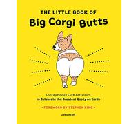 The Little Book of Big Corgi Butts: Outrageously Cute Activities to Celebrate the Greatest Booty on Earth
