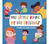 The Little Book of Big Feelings: A Toddler's First Guide to Emotions