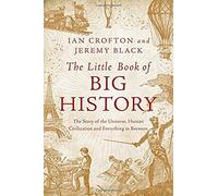 The Little Book Of Big History: The Story Of The Universe, Human Civilization, And Everything In Between