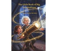 The Little Book of Big Imaginations: Short Stories for Kids