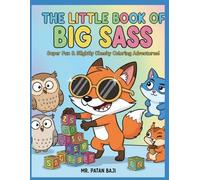 The Little Book of Big Sass: Super Fun & Slightly Cheeky Coloring Adventures!: Hilarious Quotes & Awesome Drawings for Kids Who Love to Be a Little Bit Naughty (in a Good Way!)