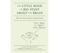The Little Book of Big Stuff About the Brain: The True Story of Your Amazing Brain