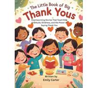 The Little Book of Big Thank Yous: Heartwarming Stories That Teach Kids Gratitude, Kindness, and the Power of Saying Thank You