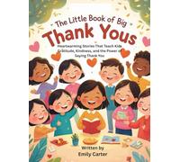 The Little Book of Big Thank Yous: Heartwarming Stories That Teach Kids Gratitude, Kindness, and the Power of Saying Thank You