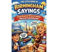 The Little Book of Birmingham Sayings: Funny Brummie Phrases & Sayings Only Locals Truly Understand