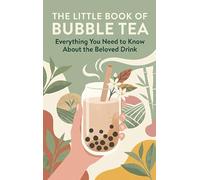 The Little Book of Bubble Tea: Everything You Need to Know About the Beloved Drink