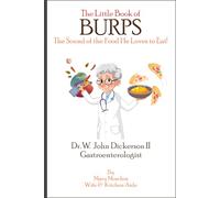 The Little Book of BURPS The Sound of the Food He Loves to Eat: Dr. W. John Dickerson II Gastroenterologist