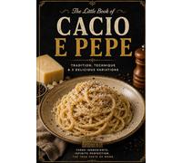 The Little Book of Cacio e Pepe: Tradition, technique, and three perfect variations of Rome’s most iconic pasta