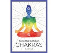 The Little Book of Chakras by Elsie Wild Elsie Wild (Auteur)