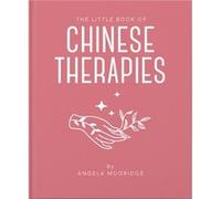 The Little Book of Chinese Therapies by Angela Mogridge Angela Mogridge (Auteur)