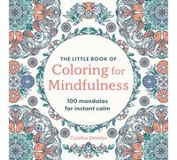 The Little Book of Coloring For Mindfulness: 100 Mandalas for Instant Calm