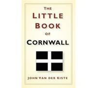 The Little Book Of Cornwall (Hardcover) John Van Der Kiste, (Auteur)