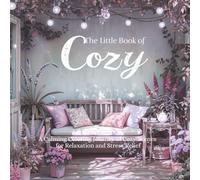 The Little Book of Cozy: A Calming Coloring Journey of Cozy Scenes for Relaxation and Stress Relief