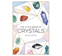 The Little Book of Crystals: A Beginner's Guide to Crystal Healing