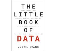 The Little Book of Data : Understanding the Powerful Analytics that Fuel AI, Make or Break Careers,and Could Just End Up Saving the World