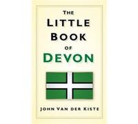 The Little Book Of Devon (Little Book Of... (History Press)) (Hardcover) John Van Der Kiste, (Auteur)