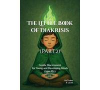 The Little Book of Diakrisis (Part.II): Gentle Discernment for Young and Developing Minds (Ages 10+)