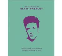 The Little Book of Elvis Presley: Inspirational quotes from the King of Rock 'n' Roll