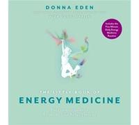 The Little Book of Energy Medicine The Essential Guide to Balancing Your Bodys Energies by Donna Eden & Dondi Dahlin Donna Eden Dondi Dahlin (Auteur)