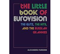 The Little Book of Eurovision: The Glitz, the Hits, and the Russian Grannies