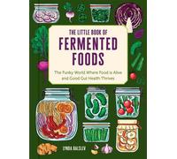 The Little Book of Fermented Foods The Funky World Where Food Is Alive and Good Gut Health Thrives - Lynda Balslev - Andrews McMeel Publishing - ebook (ePub) - Livre