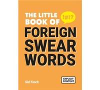 The Little Book of Foreign Swear Words by Sid Finch Sid Finch (Auteur)