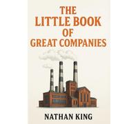 The Little Book Of Great Companies: Timeless Lessons from Revolutionary Businesses