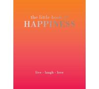 The Little Book of Happiness: Live. Laugh. Love