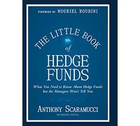 The Little Book of Hedge Funds: What You Need to Know About Hedge Fundsd but the Managers Won't Tell You