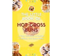 The Little Book of Hot Cross Buns: A Cosy Collection of Recipes, Traditions, and Easter Bakes